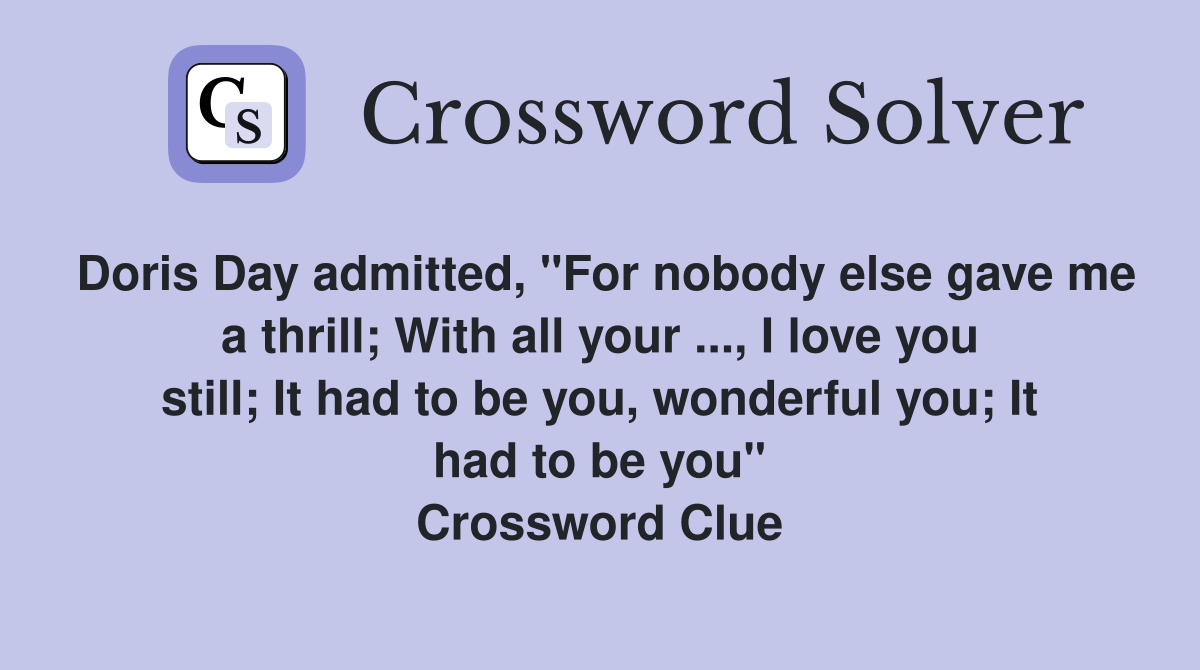 Doris Day admitted, "For nobody else gave me a thrill; With all your